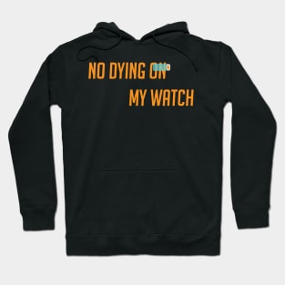 No dying on my watch Hoodie